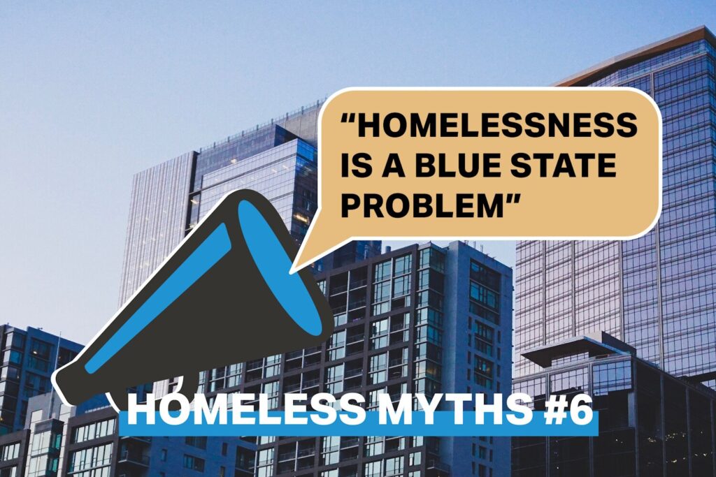 Graphic of a megaphone over a cityscape with the text "homelessness is a blue state problem, homeless myth #6.